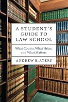 A Student's Guide to Law School: What Counts, What Helps, and What Matters (Chicago Guides to Academic Life)