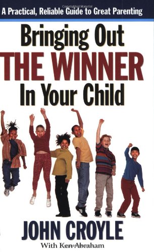 Bringing Out the Winner in Your Child: The Building Blocks of Successful Parenting