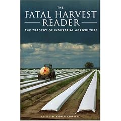 The Fatal Harvest Reader: The Tragedy of Industrial Agriculture