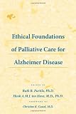 Ethical Foundations of Palliative Care for Alzheimer Disease