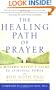 The Healing Path of Prayer: A Modern Mystic's Guide to Spiritual Power