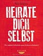 Heirate dich selbst: Wie radikale Selbstliebe unser Leben revolutioniert - Mit CD