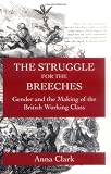 Buy : The Struggle for the Breeches: Gender and the Making of the British Working Class (Studies on the History of Society and Culture)