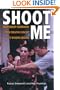 Shoot Me: Independent Filmmaking from Creative Concept to Rousing Release