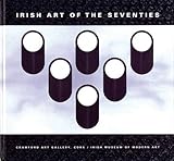Irish art of the seventies : modernist Irish art, 1960-1990