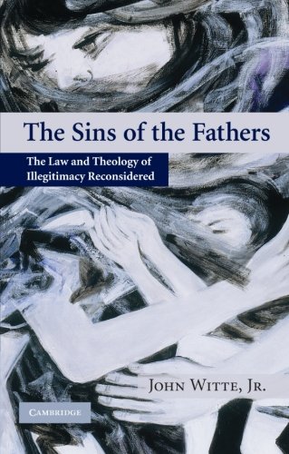 The Sins of the Fathers: The Law and Theology of Illegitimacy Reconsidered