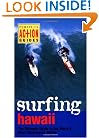 Surfing Hawaii: The Ultimate Guide to the World's Most Challenging Waves (Periplus Action Guides)