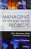 Managing Technology-Based Projects: Tools, Techniques, People and Business Processes