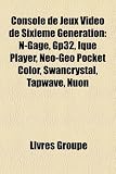 Console de Jeux Video de Sixieme Generation: N-Gage, Gp32, Ique Player, Neo-Geo Pocket Color, Swancrystal, Tapwave, Nuon