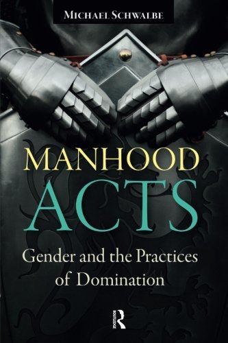 Manhood Acts: Gender and the Practices of Domination