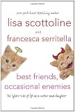 Best Friends, Occasional Enemies: The Lighter Side of Life as a Mother and Daughter