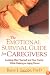 The Emotional Survival Guide for Caregivers: Looking After Yourself and Your Family While Helping an Aging Parent