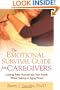 The Emotional Survival Guide for Caregivers: Looking After Yourself and Your Family While Helping an Aging Parent