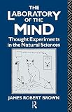 The laboratory of the mind : thought experiments in the natural sciences