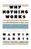 Why Nothing Works: The Anthropology of Daily Life (Original Title America Now the Anthropology of a Changing Culture)