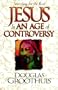 Jesus in an Age of Controversy