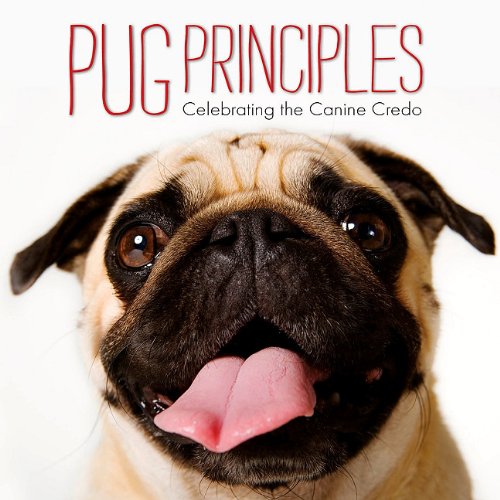 Pug Principles: Celebrating the Canine Credo
