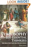 Philosophy: 100 Essential Thinkers: The Ideas That Have Shaped Our World