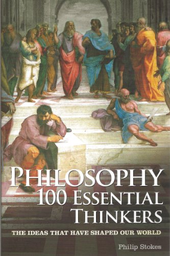 philosophy 100 essential thinkers the ideas that have shaped our world