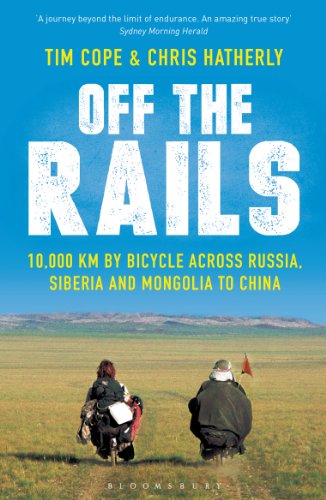 Off The Rails: 10,000 km by Bicycle across Russia, Siberia and Mongolia to China