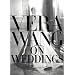 Vera Wang On Weddings