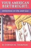 Your American Birthright: Investing in Oil and Gas