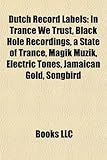 Dutch Record Labels: In Trance We Trust, Black Hole Recordings, a State of Trance, Magik Muzik, Electric Tones, Jamaican Gold, Songbird-