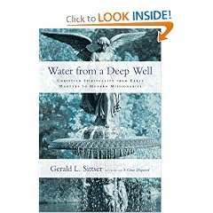 Water from a Deep Well: Christian Spirituality from Early Martyrs to Modern Missionaries