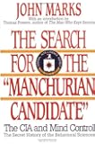 The Search for the "Manchurian Candidate": The CIA and Mind Control: The Secret History of the Behavioral Sciences
