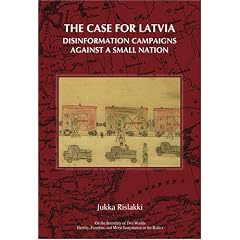 The Case for Latvia. Disinformation Campaigns Against a Small Nation: Fourteen Hard Questions and Straight Answers about a Baltic Country.