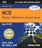 MCSE Training Guide (70-219): Designing a Microsoft Windows 2000 Directory Services Infrastructure (2nd Edition) (MCSE Training Guide)
