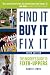 Find It, Buy It, Fix It: The Insider's Guide to Fixer-Uppers