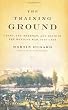 The Training Ground: Grant, Lee, Sherman, and Davis in the Mexican War, 1846-1848