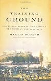 The Training Ground: Grant, Lee, Sherman, and Davis in the Mexican War, 1846-1848