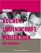 Kochen. Leidenschaft. Perfektion. Das Kochbuch
