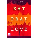 Eat Pray Love: Eine Frau auf der Suche nach allem quer durch Italien, Indien und Indonesienvon "Elizabeth Gilbert"