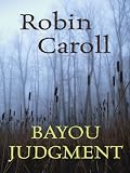 Bayou Judgment (Bayou Series #3) (Steeple Hill Love Inspired Suspense #101)