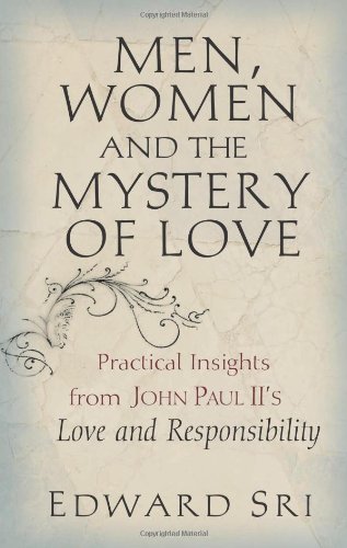 Men, Women and the Mystery of Love: Practical Insights from John Paul II's Love and Responsibility by Sri, Edward published by Servant Books (2007)