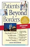Patients Beyond Borders Malaysia Edition: Everybody s Guide to Affordable, World-Class Medical Care Abroad