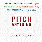 Pitch Anything: An Innovative Method for Presenting, Persuading, and Winning the Deal | [Oren Klaff]