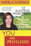  : You Are Privileged, 12 Success Principles to Uncover Your Innermost Potential