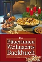 Das Bäuerinnen Weihnachts-Backbuch: Alte und neue Lieblingsrezepte
