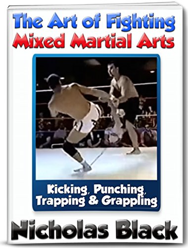 The Art of Fighting & Mixed Martial Arts: KICKING, PUNCHING, TRAPPING & GRAPPLING - Techniques, Structure & Strategy of Brazilian Jiu-Jitsu, Muay Thai ... (Kindle Unlimited Learning Series Book 4), by Nicholas Black, Todd Handel The Art of Fighting & Mixed Martial Arts: KICKING, PUNCHING, TRAPPING & GRAPPLING - Techniques, Structure & Strategy of Brazilian Jiu-Jitsu, Muay Thai ... (Kindle Unlimited Learning Series Book 4), by Nicholas Black, Todd Handel