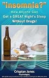 Insomnia!-How Anyone Can Get a Great Nights Sleep NATURALLY, and WITHOUT Drugs