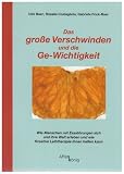 Das gro&szlig;e Verschwinden und die Ge-Wichtigkeit: Wie Menschen mit Essst&ouml;rungen sich und ihre Welt erleben und wie Kreative Leibtherapie ihnen helfen kann - Udo Baer, Rosalia Costagliola, Gabriele Frick-Baer