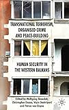 Transnational terrorism, organized crime and peace-building : human security in the Western Balkans