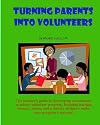 Turning Parents Into Volunteers: The teacher's guide to developing a classroom volunteer program (Volume 1)