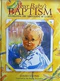 Your baby's baptism : celebrating the christening of a child