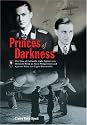 Princes of Darkness: The Lives of Luftwaffe Night Fighter Aces Heinrich Prinz zu Sayn-Wittgenstein and Egmont Prinz zur Lippe-Weissenfeld
