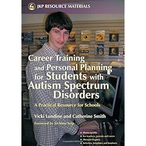 Career Training and Personal Planning for Students with Autism Spectrum Disorders: A Practical Resource for Schools